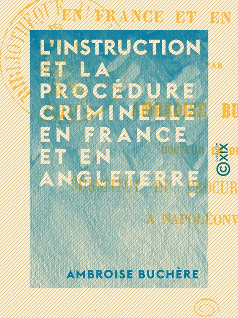 L'Instruction et la procédure criminelle en France et en Angleterre - Ambroise Buchère - Collection XIX