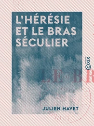 L'Hérésie et le bras séculier