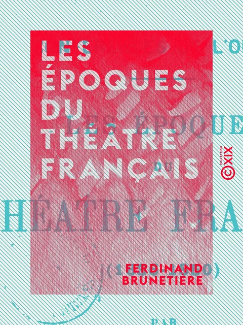 Les Époques du théâtre français - Ferdinand Brunetière - Collection XIX