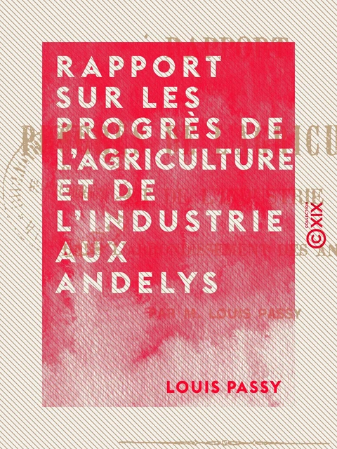 Rapport sur les progrès de l'agriculture et de l'industrie aux Andelys - Louis Passy - Collection XIX