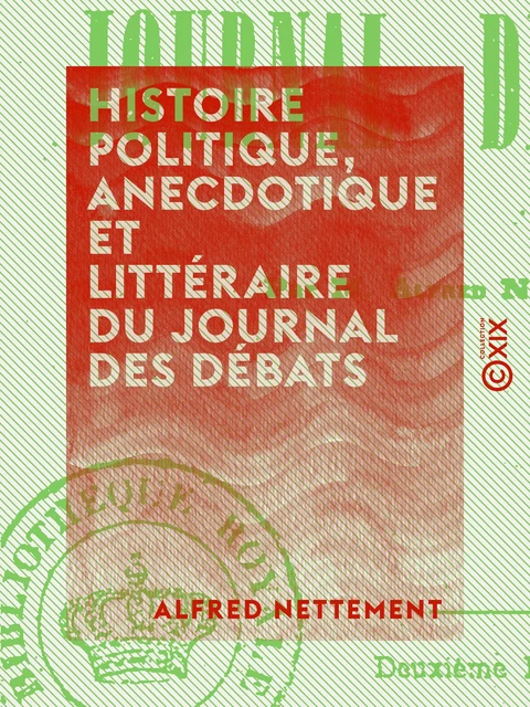 Histoire politique, anecdotique et littéraire du Journal des débats - Alfred Nettement - Collection XIX