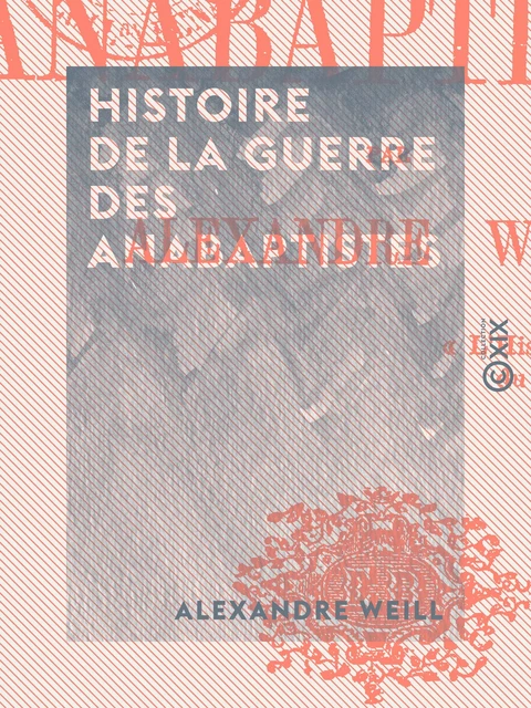 Histoire de la guerre des anabaptistes - Alexandre Weill - Collection XIX