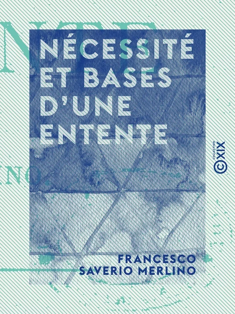 Nécessité et bases d'une entente - Francesco Saverio Merlino - Collection XIX