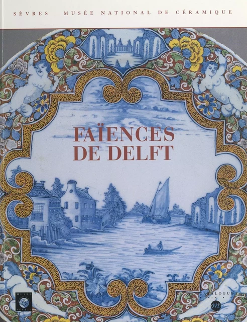 Faïences de Delft - Christine Lahaussois - (Réunion des musées nationaux - Grand Palais) réédition numérique FeniXX