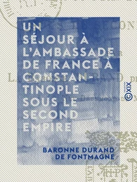 Un séjour à l'ambassade de France à Constantinople sous le Second Empire