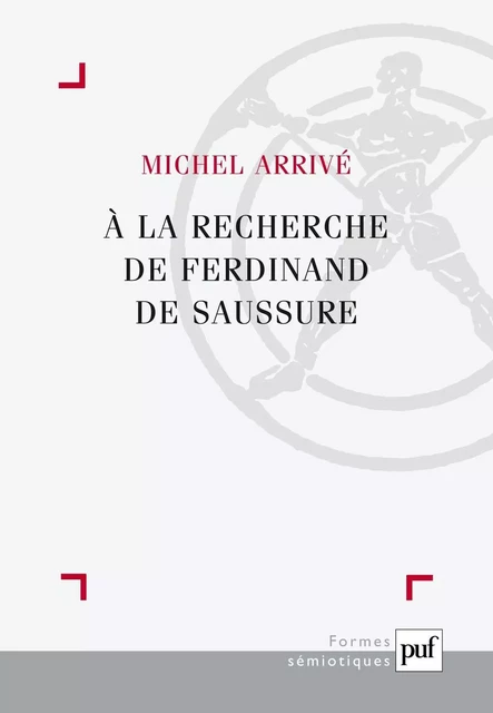 À la recherche de Ferdinand de Saussure - Michel Arrivé - Humensis