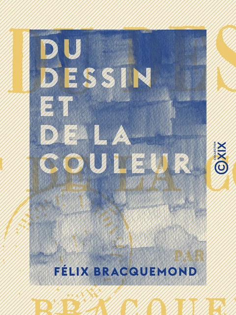 Du dessin et de la couleur - Félix Bracquemond - Collection XIX