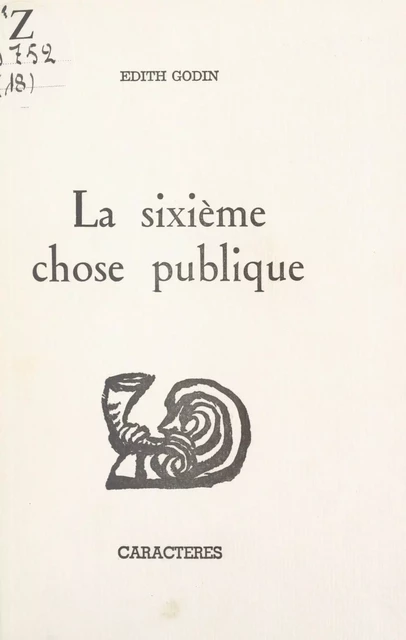 La sixième chose publique - Édith Godin - Caractères (réédition numérique FeniXX)