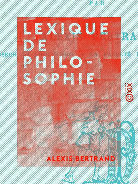 Lexique de philosophie - Alexis Bertrand - Collection XIX