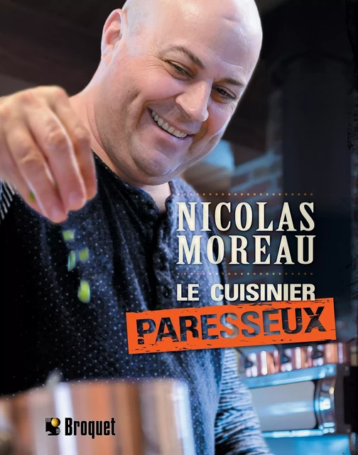 Le cuisinier paresseux - Nicolas Moreau - Broquet