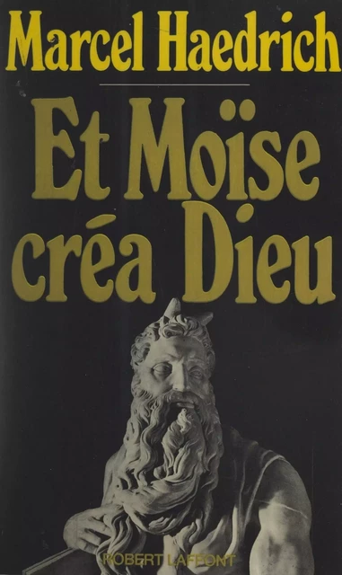 Et Moïse créa Dieu - Marcel Haedrich - (Robert Laffont) réédition numérique FeniXX