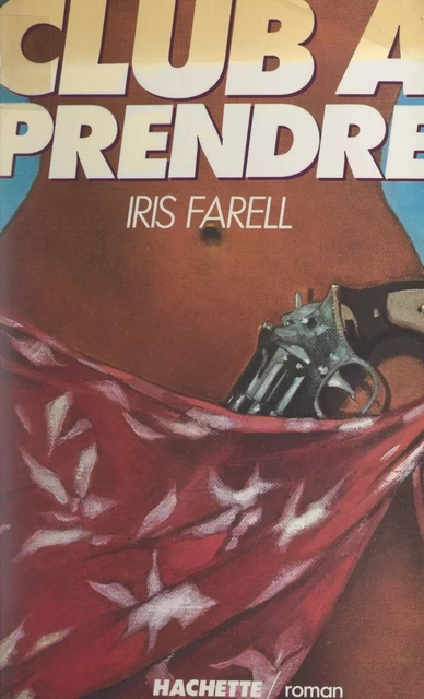 Club à prendre - Iris Farell - (Hachette) réédition numérique FeniXX