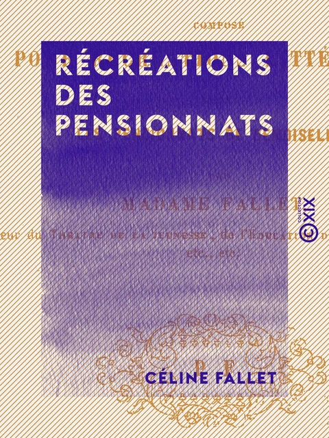 Récréations des pensionnats - Céline Fallet - Collection XIX