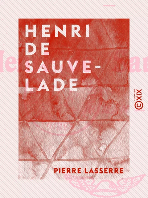 Henri de Sauvelade - Pierre Lasserre - Collection XIX