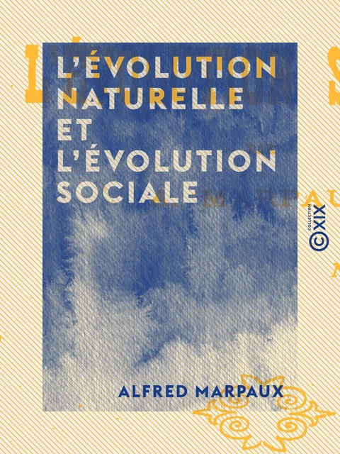 L'Évolution naturelle et l'Évolution sociale - Alfred Marpaux - Collection XIX