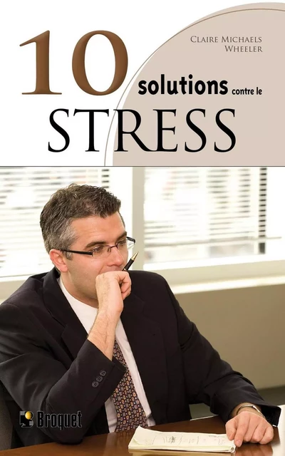 10 solutions contre le stress - Claire Michaels Wheeler - Broquet