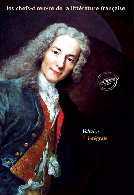 Voltaire : l’Intégrale, texte annoté et annexes enrichies [Nouv. éd. entièrement revue et corrigée]. - Voltaire Voltaire - Ink book