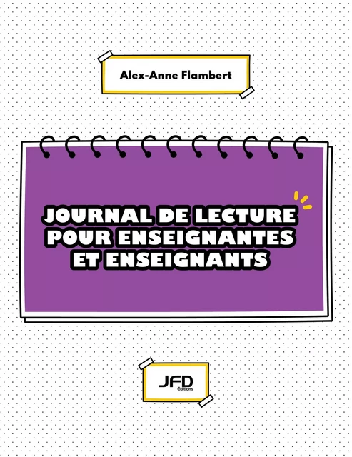 Journal de lecture pour enseignantes et enseignants - Alex-Anne Flambert - Éditions JFD Inc