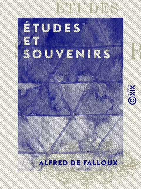 Études et Souvenirs - Alfred de Falloux - Collection XIX