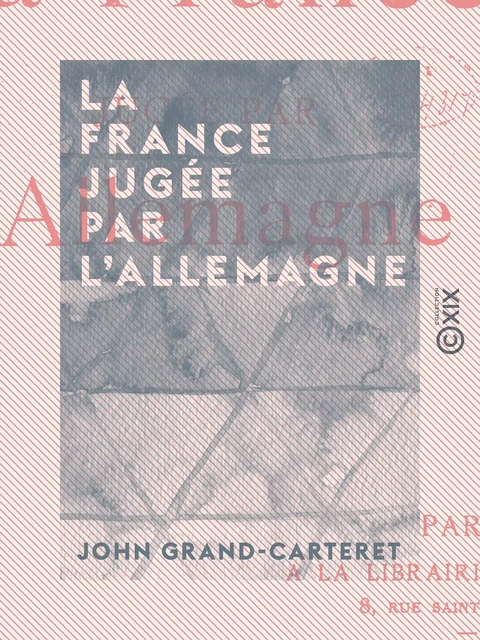 La France jugée par l'Allemagne - John Grand-Carteret - Collection XIX