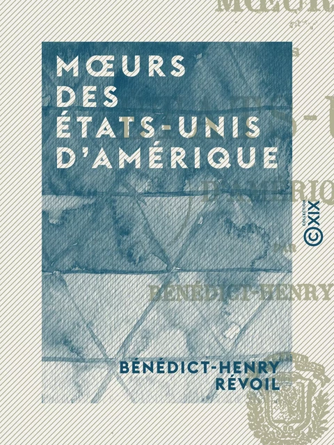 Mœurs des États-Unis d'Amérique - Bénédict-Henry Révoil - Collection XIX