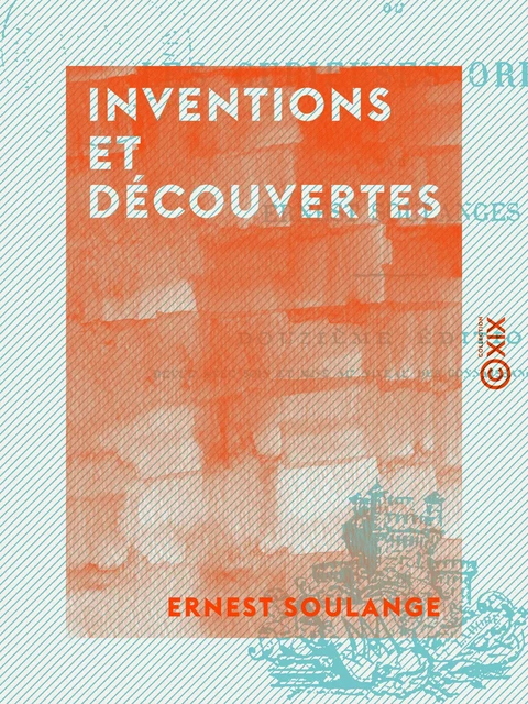 Inventions et Découvertes - Ernest Soulange - Collection XIX