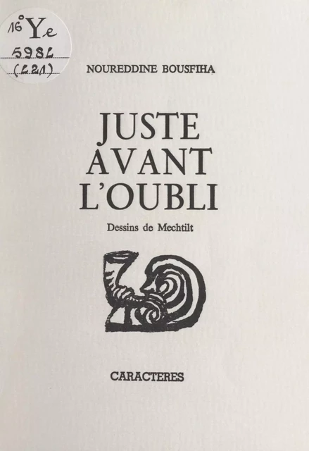 Juste avant l'oubli - Noureddine Bousfiha - Caractères (réédition numérique FeniXX)