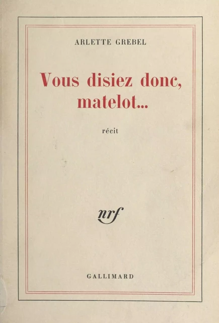 Vous disiez donc, Matelot... - Arlette Grebel - Gallimard (réédition numérique FeniXX)