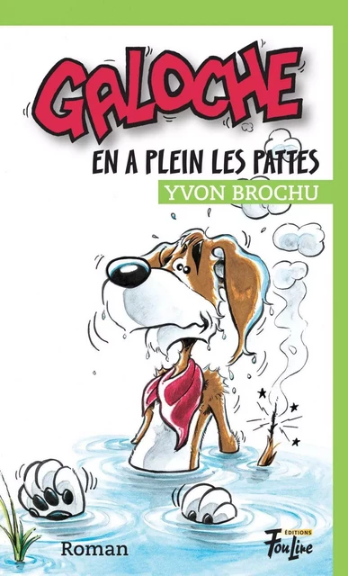 Galoche en a plein les pattes - Yvon Brochu - Les éditions FouLire inc.