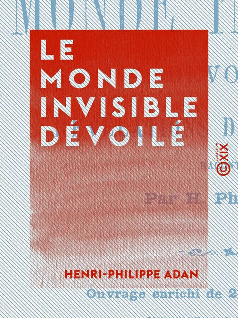 Le Monde invisible dévoilé - Henri-Philippe Adan - Collection XIX