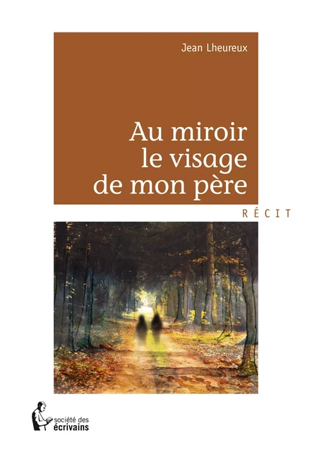 Au miroir le visage de mon père - Jean Lheureux - Société des écrivains