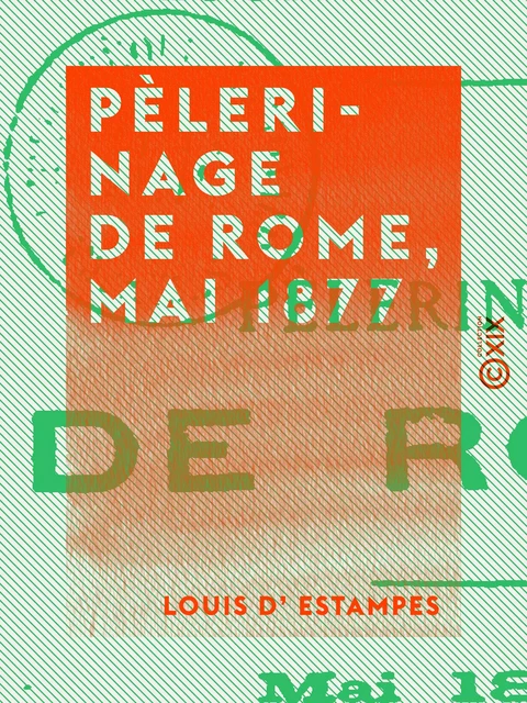 Pèlerinage de Rome, mai 1877 - Louis d' Estampes - Collection XIX