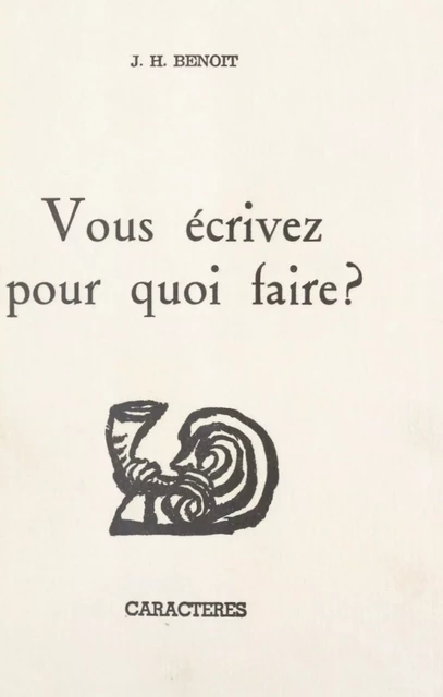 Vous écrivez pour quoi faire ? - Jean Henri Benoît - (Caractères) réédition numérique FeniXX