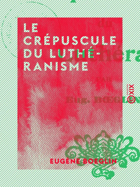 Le Crépuscule du luthéranisme - Eugène Boeglin - Collection XIX