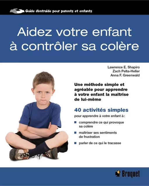 Aidez votre enfant à contrôler sa colère - Lawrence E. Shapiro, Zach Pelta-Heller, Anna F. Greenwald - Broquet