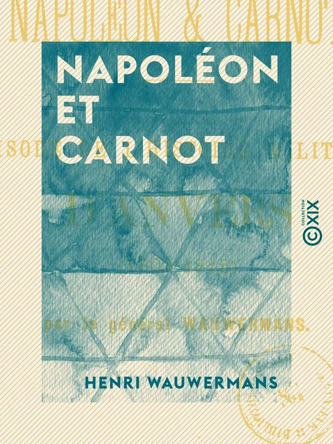 Napoléon et Carnot - Henri Wauwermans - Collection XIX