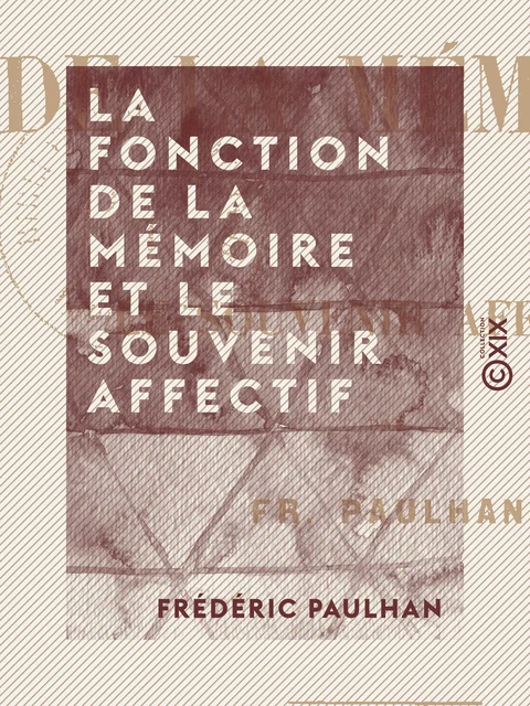 La Fonction de la mémoire et le souvenir affectif - Fréderic Paulhan - Collection XIX