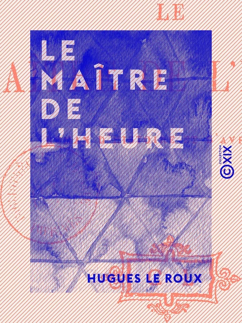 Le Maître de l'heure - Hugues le Roux - Collection XIX