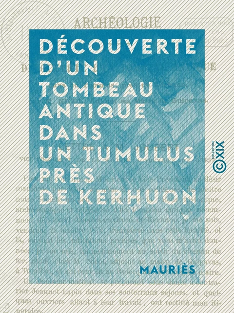 Découverte d'un tombeau antique dans un tumulus près de Kerhuon -  Mauriès - Collection XIX