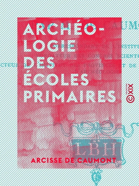 Archéologie des écoles primaires - Arcisse de Caumont - Collection XIX