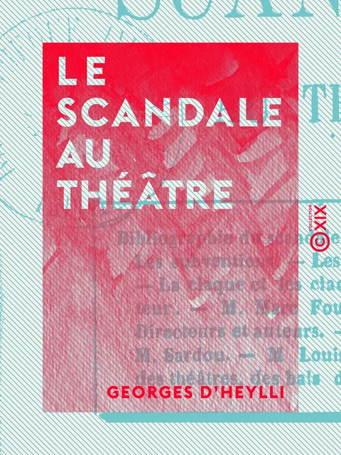 Le Scandale au théâtre - Georges d' Heylli - Collection XIX