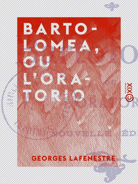 Bartolomea, ou L'Oratorio - Georges Lafenestre - Collection XIX