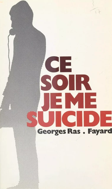 Ce soir, je me suicide... - Georges Ras - (Fayard) réédition numérique FeniXX