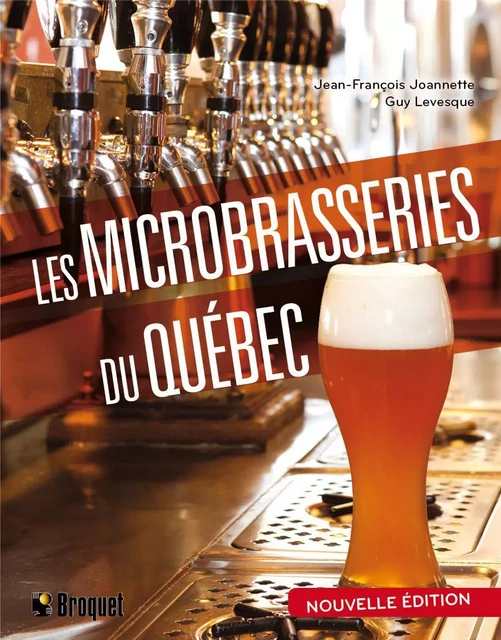 Les microbrasseries du Québec nouvelle édition - Jean-François Joannette, Guy Levesque - Broquet