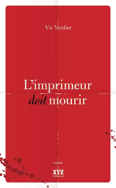 L'imprimeur doit mourir - Vic Verdier - Éditions XYZ