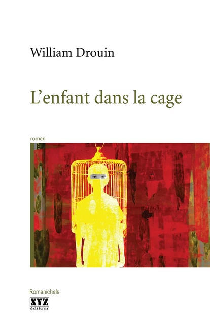 L’enfant dans la cage - William Drouin - Éditions XYZ