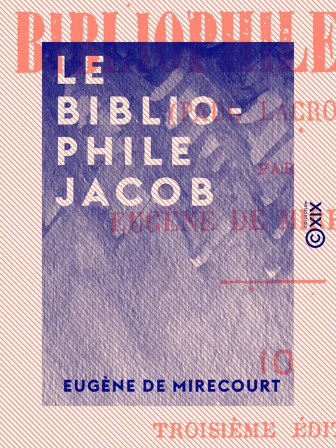 Le Bibliophile Jacob - Eugène de Mirecourt - Collection XIX