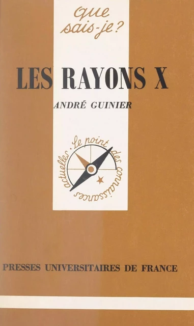 Les rayons X - André Guinier - (Presses universitaires de France) réédition numérique FeniXX