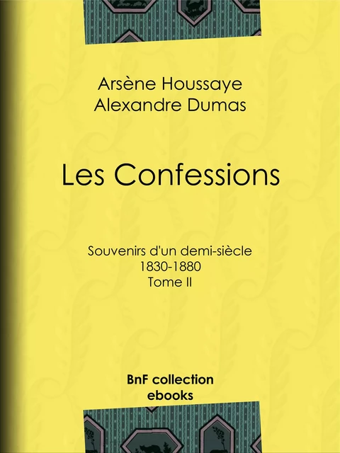 Les Confessions - Arsène Houssaye, Alexandre Dumas - BnF collection ebooks