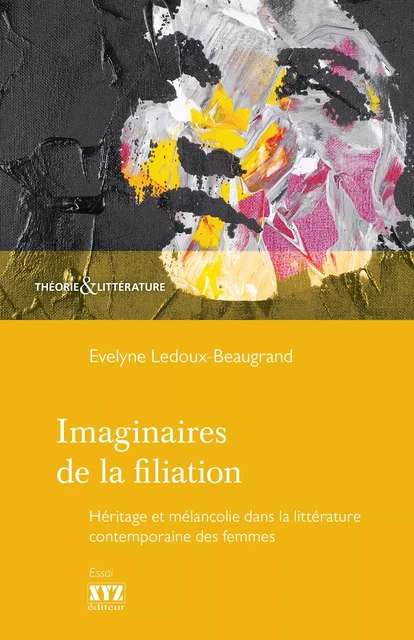 Imaginaires de la filiation - Evelyne Ledoux-Beaugrand - Éditions XYZ